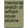 Memorial Sketch Of William Soule Stickne by His Father