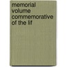 Memorial Volume Commemorative Of The Lif door Onbekend