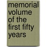 Memorial Volume Of The First Fifty Years by Unknown