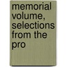 Memorial Volume, Selections From The Pro by M.H. Shumway