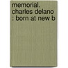 Memorial. Charles Delano : Born At New B door Onbekend
