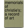 Memorials Of Christie's; A Record Of Art door William Roberts