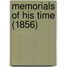 Memorials Of His Time (1856) by Unknown