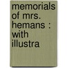 Memorials Of Mrs. Hemans : With Illustra by Henry Fothe Chorley