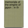 Memorials Of The Empire Of Japon : In Th by William Adams