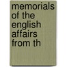 Memorials Of The English Affairs From Th by Unknown