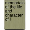 Memorials Of The Life And Character Of L door Onbekend
