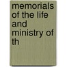 Memorials Of The Life And Ministry Of Th by Unknown