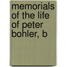 Memorials Of The Life Of Peter Bohler, B door Onbekend