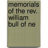 Memorials Of The Rev. William Bull Of Ne door Josiah Bull