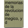 Memorias De La Revolucion De Megico, Y D by William Davis Robinson