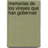 Memorias De Los Vireyes Que Han Gobernad door Onbekend