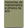 Memorias De Mathematica E Phisica Da Aca by Academia Real De Lisboa