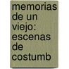 Memorias De Un Viejo: Escenas De Costumb door Vicente Gregorio Quesada