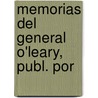 Memorias Del General O'Leary, Publ. Por by Daniel Florencio O'Leary