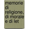 Memorie Di Religione, Di Morale E Di Let door Onbekend