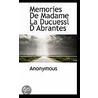 Memories De Madame La Ducuessl D Abrante by . Anonymous
