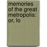 Memories Of The Great Metropolis: Or, Lo door Frederick Saunders