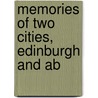 Memories Of Two Cities, Edinburgh And Ab by Ma David Masson