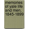 Memories Of Yale Life And Men, 1845-1899 by Timothy Dwight