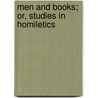 Men And Books; Or, Studies In Homiletics by Austin Phelps