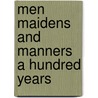 Men Maidens And Manners A Hundred Years by Dr. John Ashton