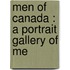 Men Of Canada : A Portrait Gallery Of Me
