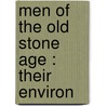 Men Of The Old Stone Age : Their Environ door Henry Fairfield Osborn