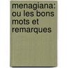 Menagiana: Ou Les Bons Mots Et Remarques door Gilles M�Nage