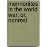 Mennonites In The World War; Or, Nonresi by Js Hartzler