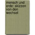 Mensch Und Erde: Skizzen Von Den Wechsel