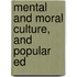 Mental And Moral Culture, And Popular Ed