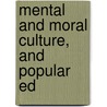 Mental And Moral Culture, And Popular Ed door S.S. 1809-1881 Randall