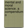 Mental And Moral Science. A Compendium O door Alexander Bain