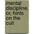 Mental Discipline, Or, Hints On The Cult