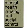 Mental Health Nursing And Social Control by Peter Morrall