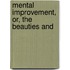 Mental Improvement, Or, The Beauties And