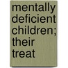 Mentally Deficient Children; Their Treat by W.A. Potts