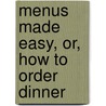 Menus Made Easy, Or, How To Order Dinner by Nancy Lake