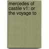 Mercedes Of Castile V1: Or The Voyage To by Unknown