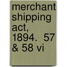 Merchant Shipping Act, 1894.  57 & 58 Vi by Statutes Great Britain Laws