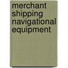 Merchant Shipping Navigational Equipment by Maritime and Coastguard Agency (Great Britain)