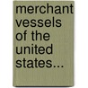 Merchant Vessels Of The United States... by Unknown