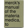 Merck's Manual Of The Materia Medica, To by Unknown