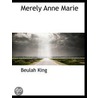 Merely Anne Marie by Beulah King