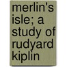 Merlin's Isle; A Study Of Rudyard Kiplin door William John Alexander Worster