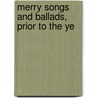 Merry Songs And Ballads, Prior To The Ye door John Stephen Farmer