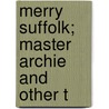 Merry Suffolk; Master Archie And Other T by Walter Thomas