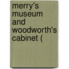 Merry's Museum And Woodworth's Cabinet ( door Onbekend