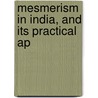 Mesmerism In India, And Its Practical Ap by James Esdaile